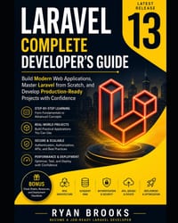 Laravel 13 Complete Developer's Guide: Build Modern Web Applications, Master Laravel from Scratch, and Develop Production-Ready Projects with Confiden cover