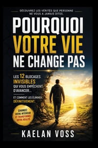 Pourquoi Votre Vie Ne Change Pas: Les 12 blocages invisibles qui vous empêchent d'avancer... et comment les éliminer définitivement. cover