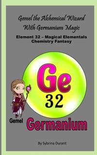 Gemel The Alchemical Wizard With Germanium Magic: Element 32 - Magical Elementals Chemistry Fantasy cover