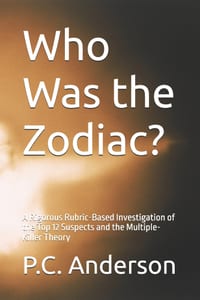 Who Was the Zodiac?: A Rigorous Rubric-Based Investigation of the Top 12 Suspects and the Multiple-Killer Theory cover