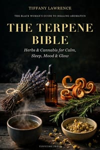 The Terpene Bible: The Black Woman's Guide to Healing Aromatics - Herbs & Cannabis for Calm, Sleep, Mood & Glow cover