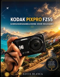 Kodak Pixpro Fz55 Gebruikershandleiding Voor Reizigers: Complete stapsgewijze instructies, instellingenhandleiding en probleemoplossing cover