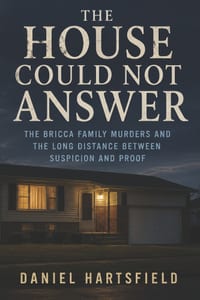 The House Could Not Answer: The Bricca Family Murders and the Long Distance Between Suspicion and Proof cover