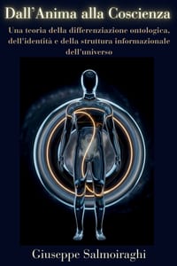 Dall'Anima alla Coscienza: Una teoria della differenziazione ontologica, dell'identità e della struttura informazionale dell'universo cover
