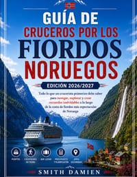 Guía de Cruceros Por Los Fiordos Noruegos Edición 2026/2027: Todo lo que un principiante necesita para navegar, explorar y recordar la costa más espec cover