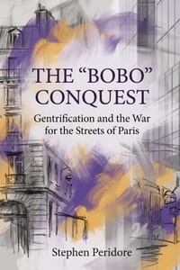 The "Bobo" Conquest: Gentrification and the War for the Streets of Paris cover