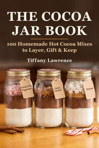The Cocoa Jar Book: 100 Homemade Hot Cocoa Mixes to Layer, Gift & Keep for the Soft-Life Woman cover