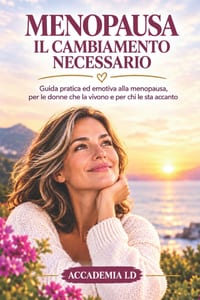 Menopausa: IL CAMBIAMENTO NECESSARIO: Guida pratica ed emotiva alla menopausa, per le donne che la vivono e per chi le sta accanto cover