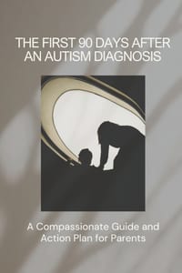 The First 90 Days After An Autism Diagnosis: A Compassionate Guide and Action Plan for Parents cover