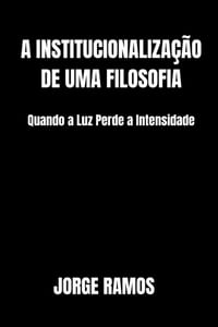 A Institucionalização de Uma Filosofia: Quando a Luz Perde a Intensidade cover