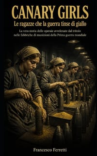 CANARY GIRLS - Le ragazze che la guerra tinse di giallo: La vera storia delle operaie avvelenate dal tritolo nelle fabbriche di munizioni della Prima cover
