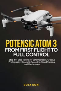Potensic Atom 3 from First Flight to Full Control: Step-by-Step Training for Safe Operation, Creative Photography, Cinematic Recording, Smart Tracking cover