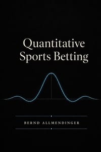 Quantitative Sports Betting: Mathematical Models, Machine Learning and Risk Management for Data-Driven Betting Decisions cover
