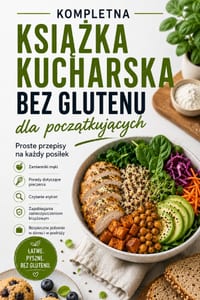 Kompletna Książka Kucharska Bez Glutenu dla Początkujących: Proste Przepisy na Każdy Posilek z Zamiennikami Mąki, Porada cover