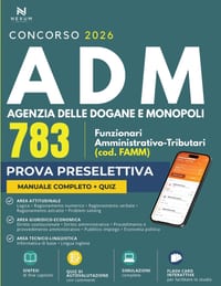 Concorso ADM Agenzia delle Dogane e dei Monopoli 783 Funzionari Amministrativo-Tributari (FAMM) 2026: Manuale di teoria e quiz per la prova preseletti cover