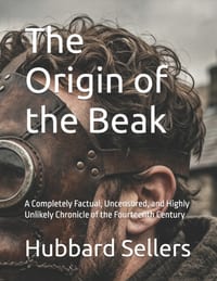 The Origin of the Beak: A Completely Factual, Uncensored, and Highly Unlikely Chronicle of the Fourteenth Century cover