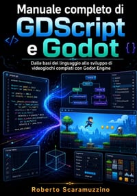 Manuale completo di GDScript e Godot: Dalle basi del linguaggio allo sviluppo di videogiochi completi con Godot Engine cover