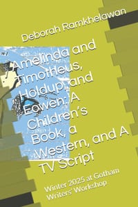 Amelinda and Timotheus, Holdup, and Eowen: A Children's Book, a Western, and A TV Script: Winter 2025 at Gotham Writers' Workshop cover