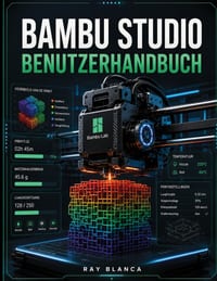 Bambu Studio Benutzerhandbuch: Der ultimative Leitfaden für fortgeschrittenes 3D-Slicing, Multi Materialdruck und Workflow-Automatisierung cover