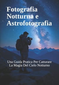Fotografia Notturna e Astrofotografia: Una Guida Pratica Per Catturare La Magia Del Cielo Notturno cover