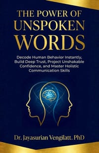 The Power of Unspoken Words: Decode Human Behavior Instantly, Build Deep Trust, Project Unshakable Confidence, and Master Holistic Communication Skill cover
