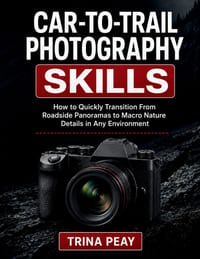 Car-To-Trail Photography Skills: How to Quickly Transition From Roadside Panoramas to Macro Nature Details in Any Environment cover