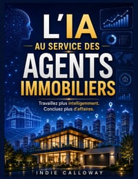 L'IA au service des agents immobiliers: Travaillez plus intelligemment. Concluez plus d'affaires. cover