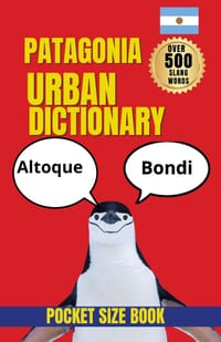 The Patagonia Urban Dictionary: Regional Vocabulary, Local Sayings, and the Spirit of Patagonia cover