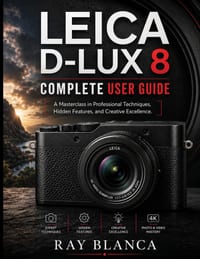 Leica D-Lux 8complete User Guide: The Definitive Masterclass in Professional Techniques, Hidden Features, and Creative Excellence cover