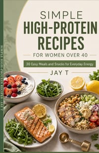 Simple High-Protein Recipes for Women Over 40: 30 Easy Meals and Snacks for Everyday Energy cover