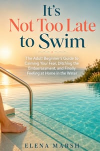 It's Not Too Late to Swim: The Adult Beginner's Guide to Calming Your Fear, Ditching the Embarrassment, and Finally Feeling at Home in the Water cover