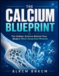 The Calcium Blueprint: The Hidden Science Behind Your Body's Most Essential Mineral cover