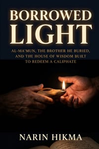 Borrowed Light: Al-Ma'mun, the Brother He Buried, and the House of Wisdom Built to Redeem a Caliphate cover