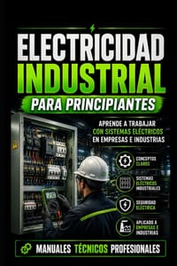 Electricidad Industrial para Principiantes: Aprende a Trabajar con Sistemas Eléctricos en Empresas e Industrias: Manuales Técnicos Profesionales cover
