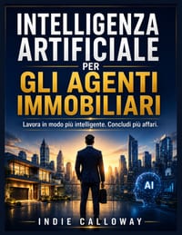 Intelligenza artificiale per gli agenti immobiliari: Lavora in modo più intelligente. Concludi più affari. cover