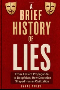 A Brief Story of Lies: From Ancient Propaganda to Deepfakes: How Deception Shaped Human Civilization cover