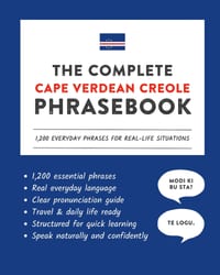 The Complete Cape Verdean Creole Phrasebook: 1,200 Everyday Phrases for Real-Life Situations, Core Vocabulary for Daily Communication, A Practical Spe cover