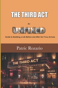 The Third Act: An UNFIXED Guide to Building a Life Before and After Act Three Arrives cover