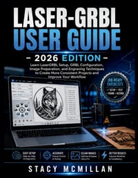 Laser-Grbl User Guide - 2026 Edition: Learn LaserGRBL Setup, GRBL Configuration, Image Preparation, and Engraving Techniques to Create More Consistent cover