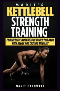 Marit's Kettlebell Strength Training: Progressive Workouts Designed For Back Pain Relief And Lasting Mobility cover