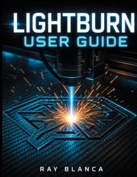 Lightburn User Guide: The Complete Blueprint for Laser Engraving, Cutting, and Advanced Vector Design cover