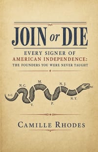 Join or Die: Every Signer of American Independence: The Founders You Were Never Taught cover