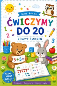 Ćwiczymy do 20. Zeszyt cwiczeń: Dodawanie, odejmowanie, liczenie, logika cover