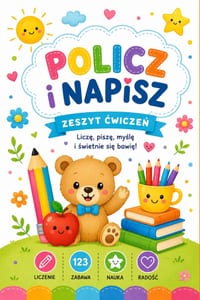 Policz i napisz. Zeszyt cwiczeń: Liczę, cwiczę, myślę i świetnie się bawię cover