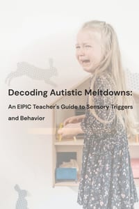 Decoding Autistic Meltdowns: An EIPIC Teacher's Guide to Sensory Triggers and Behavior cover