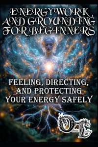 Energy Work and Grounding for Beginners: Feeling, Directing, and Protecting Your Energy Safely cover