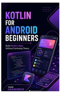 Kotlin for Android Beginners: Build Modern Apps Without Confusing Theory cover