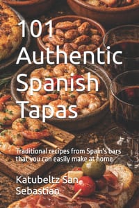 101 Authentic Spanish Tapas: Traditional recipes from Spain's bars that you can easily make at home cover