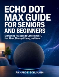 Echo Dot Max Guide for Seniors and Beginners: Everything You Need to Connect Wi-Fi, Use Alexa, Manage Privacy, and More cover