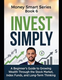 Invest Simply: A Beginner's Guide to Growing Wealth Through the Stock Market, Index Funds, and Long-Term Thinking Series Name: Money Smart Series Seri cover